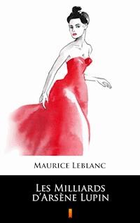 Les Milliards d’Arsène Lupin - Maurice Leblanc - E-Book