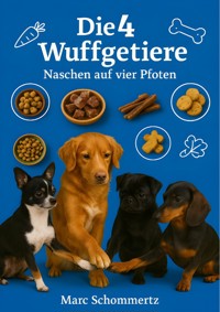 Die 4 Wuffgetiere - Naschen auf vier Pfoten - Marc Schommertz - E-Book