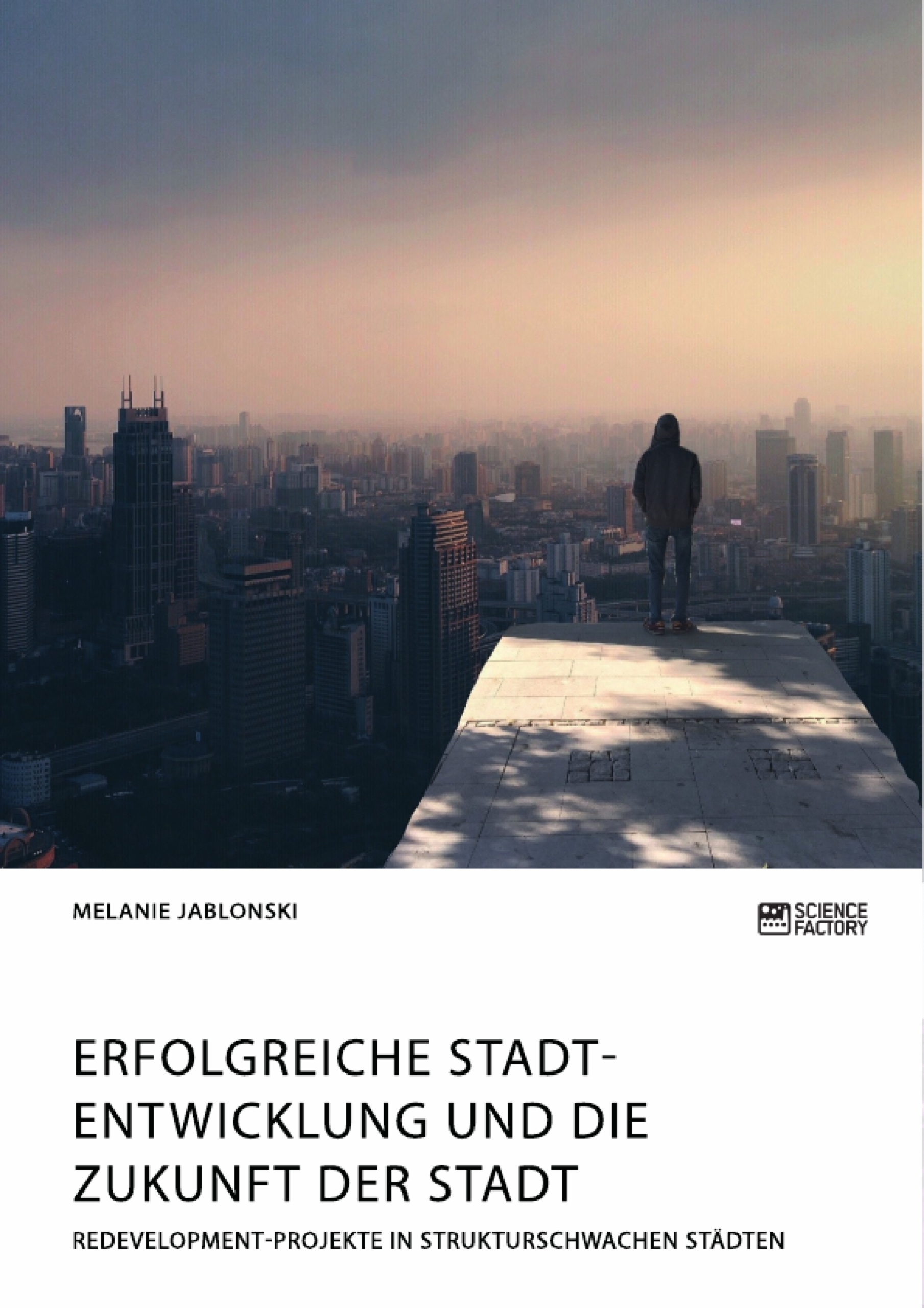 Erfolgreiche Stadtentwicklung und die Zukunft der Stadt. Redevelopment-Projekte in strukturschwachen Städten - Melanie Jablonski - E-Book