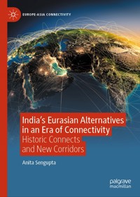 India’s Eurasian Alternatives in an Era of Connectivity - Anita Sengupta - E-Book