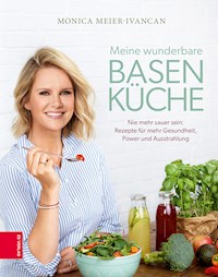 Meine wunderbare Basenküche - Monica Meier-Ivancan - E-Book