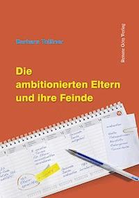 Die ambitionierten Eltern und ihre Feinde - Barbara Tolliner - E-Book