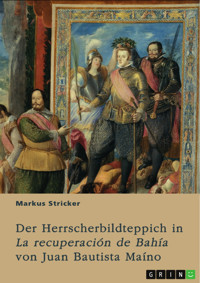 Der Herrscherbildteppich in "La recuperación de Bahía" von Juan Bautista Maíno - Markus Stricker - E-Book