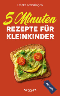 5-Minuten-Rezepte für Kleinkinder ab 1 Jahr - Franka Lederbogen - E-Book