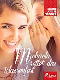 Michaela rettet das Klassenfest - Marie Louise Fischer - E-Book