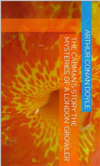 The Cabman's Story The Mysteries of a London 'Growler' - Arthur Conan Doyle - E-Book