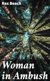 Woman in Ambush - Rex Beach - E-Book