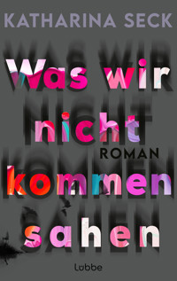 Was wir nicht kommen sahen - Katharina Seck - E-Book
