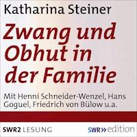 Zwang und Obhut in der Familie - Katharina Steiner - Hörbuch