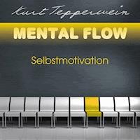 Mental Flow: Selbstmotivation - Kurt Tepperwein - Hörbuch