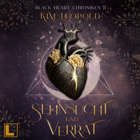 Sehnsucht und Verrat - Black Heart Chroniken, Band 2 (ungekürzt) - Kim Leopold - Hörbuch