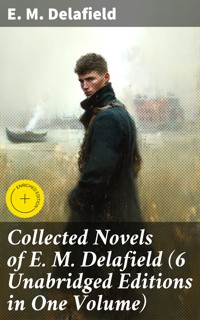 Collected Novels of E. M. Delafield (6 Unabridged Editions in One Volume) - E. M. Delafield - E-Book
