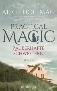 Practical Magic. Zauberhafte Schwestern - Alice Hoffman - E-Book