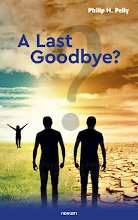 A Last Goodbye? - Philip H. Pelly - E-Book