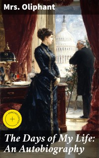 The Days of My Life: An Autobiography - Mrs.oliphant - E-Book