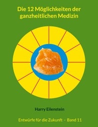Die 12 Möglichkeiten der ganzheitlichen Medizin - Harry Eilenstein - E-Book