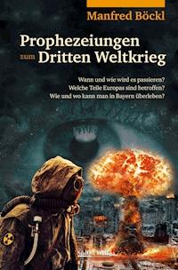 Prophezeiungen zum Dritten Weltkrieg - Manfred Böckl - E-Book