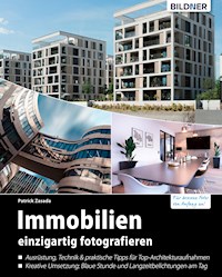 Immobilien einzigartig fotografieren: Profitipps für Architekturaufnahmen - Patrick Zasada - E-Book