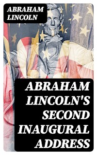 Abraham Lincoln's Second Inaugural Address - Abraham Lincoln - E-Book