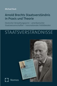 Arnold Brechts Staatsverständnis in Praxis und Theorie - Michael Ruck - E-Book