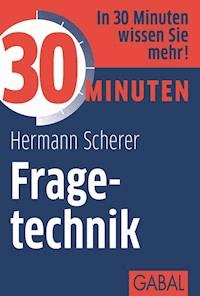 30 Minuten Fragetechnik - Hermann Scherer - E-Book