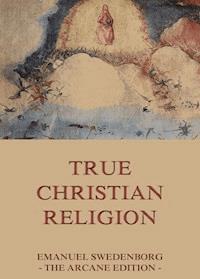 True Christian Religion - Emanuel Swedenborg - E-Book