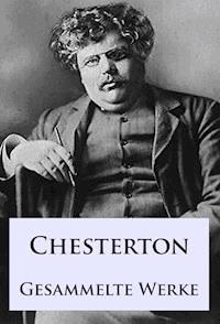 G. K. Chesterton - Gesammelte Werke - G. K. Chesterton - E-Book
