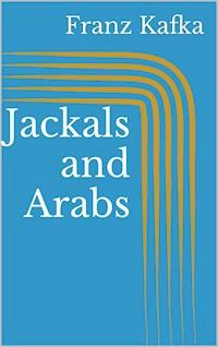 Jackals and Arabs - Franz  kafka - E-Book