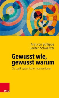 Gewusst wie, gewusst warum: Die Logik systemischer Interventionen - Arist von Schlippe - E-Book