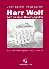 Herr Wolf kam nie nach Berchtesgaden - Ulrich Karger - E-Book