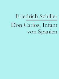 Don Carlos, Infant von Spanien - Friedrich Schiller - E-Book
