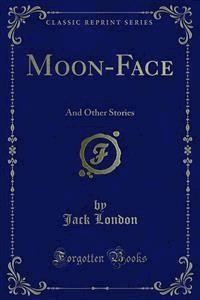 Moon-Face - Jack  London - E-Book