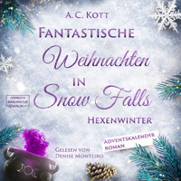 Hexenwinter - Fantastische Weihnachten in Snow Falls - Romantasy Adventskalenderroman, Band 2 (ungekürzt) - A. C. Kott - Hörbuch