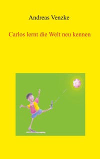 Carlos lernt die Welt neu kennen - Andreas Venzke - E-Book