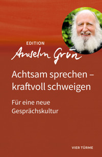 Achtsam sprechen – kraftvoll schweigen - Anselm Grün - E-Book