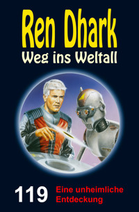 Ren Dhark Weg ins Weltall 119: Eine unheimliche Entdeckung - Alfred Bekker - E-Book