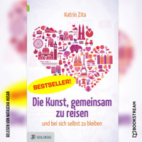 Die Kunst, gemeinsam zu reisen - und bei sich selbst zu bleiben (Ungekürzt) - Katrin Zita - Hörbuch