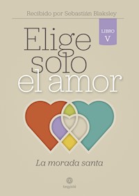 Elige solo el amor: La morada santa - Sebastián Blaksley - E-Book