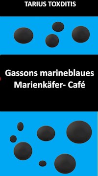 Gassons marineblaues Marienkäfer- Café - Tarius Toxditis - E-Book