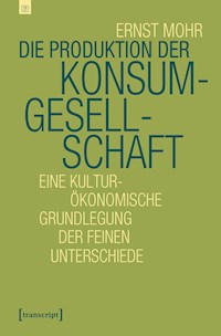 Die Produktion der Konsumgesellschaft - Ernst Mohr - kostenlos E-Book