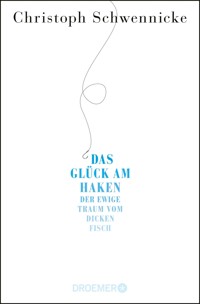 Das Glück am Haken - Christoph Schwennicke - E-Book