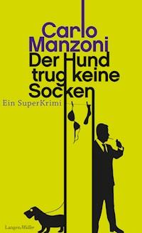 Der Hund trug keine Socken - Manzoni Carlo - E-Book