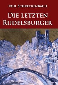 Die letzten Rudelsburger - Paul Schreckenbach - E-Book