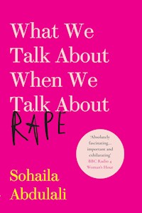 What We Talk About When We Talk About Rape - Sohaila Abdulali - E-Book