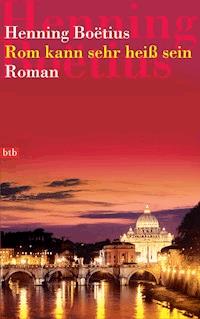 Rom kann sehr heiß sein - Henning Boëtius - E-Book
