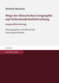 Wege der Historischen Geographie und Kulturlandschaftsforschung - Dietrich Denecke - E-Book