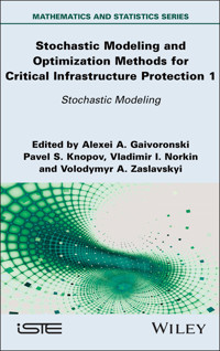 Stochastic Modeling and Optimization Methods for Critical Infrastructure Protection, Volume 1 - Alexei A. Gaivoronski - E-Book