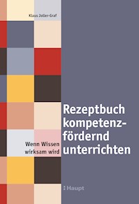 Rezeptbuch kompetenzfördernd unterrichten - Klaus Joller-Graf - E-Book