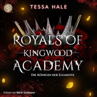Die Königin der Elemente - Romance Hörbuch - Royals of Kingwood Academy, Band 3 (Ungekürzt) - Tessa Hale - Hörbuch