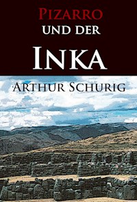 Pizarro und der Inka - Arthur Schurig - E-Book